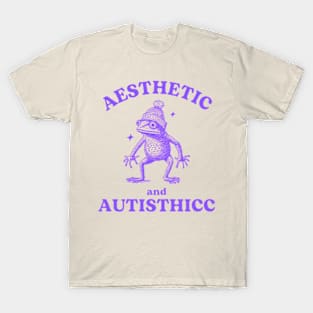 AESTHETIC AND AUTISTHICC Memeshirt T-Shirt